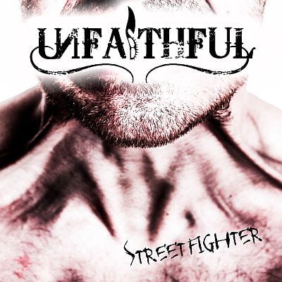 UNFAITHFUL “Streetfighter”