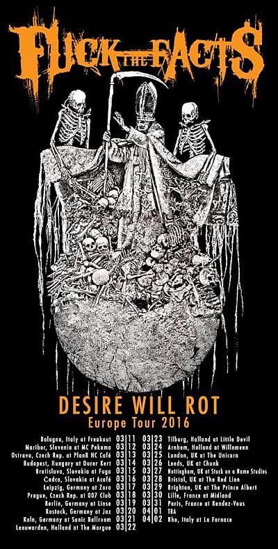 FUCK THE FACTS Desire Will Rot in Europe: March 11th to April 2nd 2016 and other shows