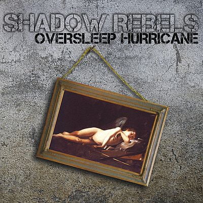 SHADOW REBELS “Oversleep Hurricane”