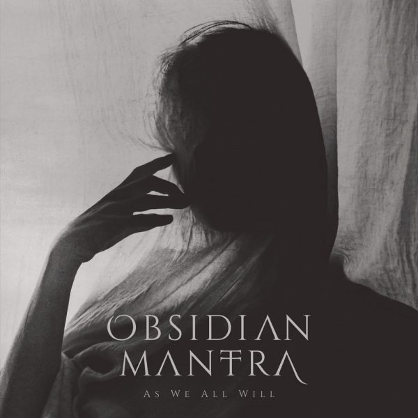 OBSIDIAN MANTRA wydaje na CD i platformach streamingowych nowy album zatytułowany “As We All Will” we współpracy z polską wytwórnią Via Nocturna.